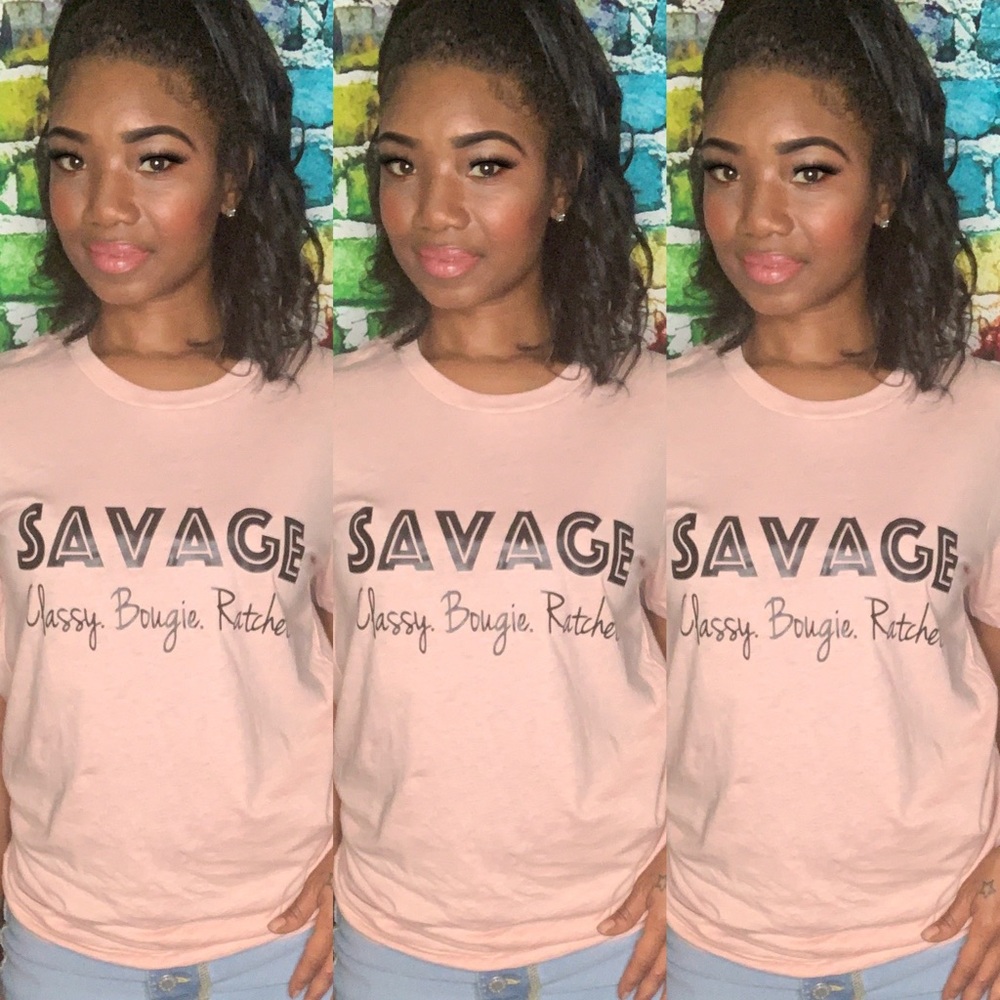 Savage (Classy, Boujie, Ratchet) Tee Shirt